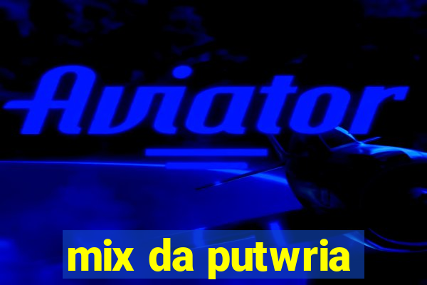 mix da putwria